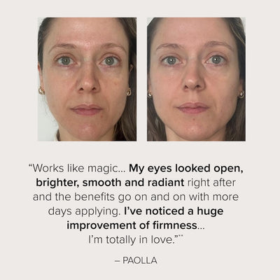 Before and after facial comparison with a testimonial quote from real user Paolla who says: Works like magic... My eyes looked open, brighter, smooth and radiant right after and the benefits go on and on with more days applying. I've noticed a huge improvement of firmness... I'm totally in love.